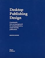 Desktop Publishing Design: A systematic time-saving approach for creating attractive, reader-friendly publications B000FS6ML8 Book Cover