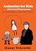 Animation for Kids with Scratch Programming: Create Your Own Digital Art, Games, and Stories with Code