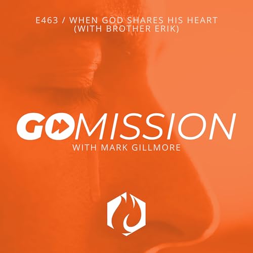 GoMission: When God Shares His Heart (with Brother Erik)
