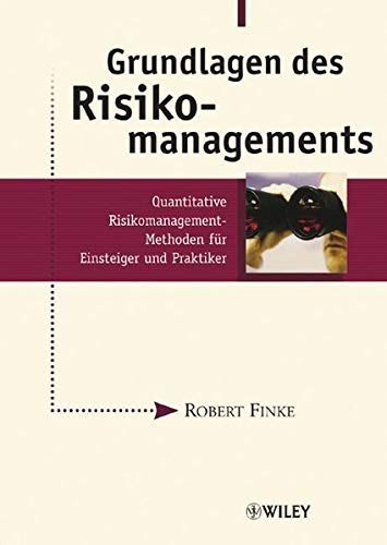 Grundlagen des Risikomanagements: Quantitative Risikomanagement-Methoden für Einsteiger und Praktik Grundlagen des Risikomanagements: Quantitative Risikomanagement-Methoden für Einsteiger und Praktik