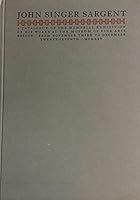 JOHN SINGER SARGENT: A CATALOGUE OF THE MEMORIAL EXHIBITION OF HIS WORKS AT THE MUSEUM OF FINE ARTS, BOSTON (FROM NOVEMBER THIRD TO DECEMBER TWENTY-SEVENTH, 1925). B001JAVGP8 Book Cover