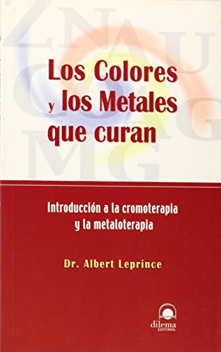 Portada de LOS COLORES Y LOS METALES QUE CURAN: Introducción a la cromoterapia y la metaloterapia