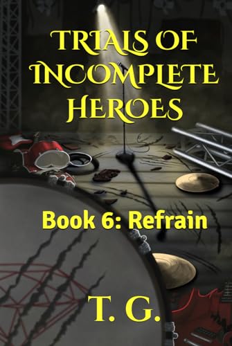 Trials of Incomplete Heroes Book 6: Refrain