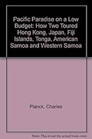 Pacific Paradise on a Low Budget; How 2 Toured Hong Kong--Japan--Fiji Islands--Tonga--American Samoa--Western Samoa, 0874913322 Book Cover