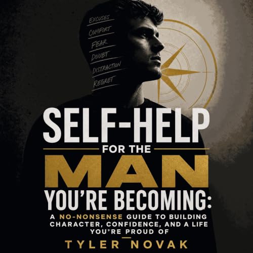 Couverture de Self-Help for the Man You're Becoming: A No-Nonsense Guide to Building Character, Confidence, and a Life You&rs