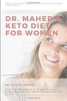 Dr. Maher's Keto Diet for Women : Reset Your Metabolism in 28 Days to Lose Weight, Balance Your Hormones, and Burn Fat Forever 1085827488 Book Cover