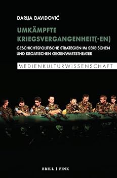 Hardcover Umkämpfte Kriegsvergangenheit(-En): Geschichtspolitische Strategien Im Serbischen Und Kroatischen Gegenwartstheater [German] Book