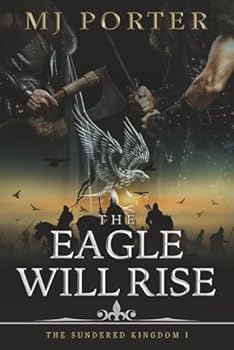 The Eagle Will Rise: A new action packed historical adventure from MJ Porter (The Sundered Kingdom)
