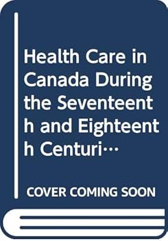 Paperback Health Care in Canada During the Seventeenth and Eighteenth Centuries Book