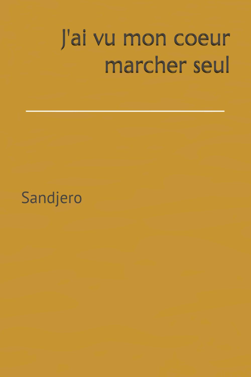 J'ai vu mon coeur marcher seul