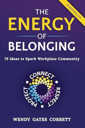The Energy of Belonging: 75 Ideas to Spark Workplace Community