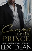 Curves For The Prince: High Heat BBW Royalty Romance 1084171074 Book Cover