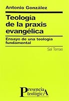 Teología de la praxis evangélica: Ensayo de una teología fundamental 8429313265 Book Cover