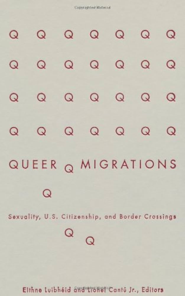 Queer Migrations: Sexuality, U.S. Citizenship, and Border