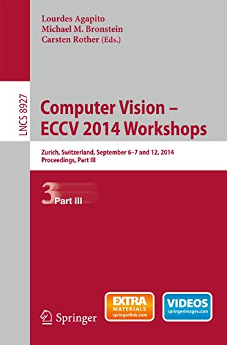 Computer Vision - ECCV 2014 Workshops: Zurich, Switzerland, September 6-7 and 12, 2014, Proceedings, Part III (Lecture Notes in Computer Science, 8927)