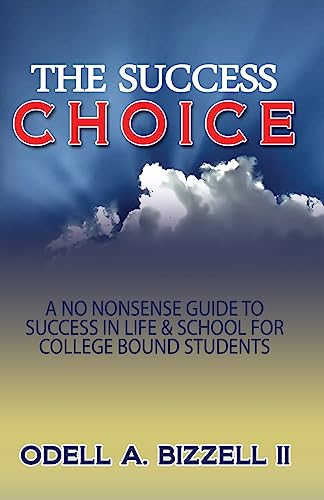 The Success Choice: A No Nonsense Guide to Success in Life & School
