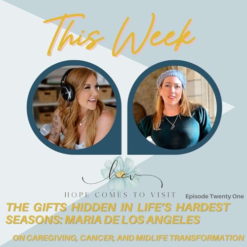 Page de couverture de The Gifts Hidden in Life’s Hardest Seasons: Maria De Los Angeles on Caregiving, Cancer, and Midlife Transformation