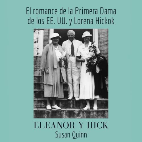 『Eleanor y Hick. El romance de la primera dama de los EE.UU. y Lorena Hickok: El romance de la Primera Dama de los EE. UU. y 