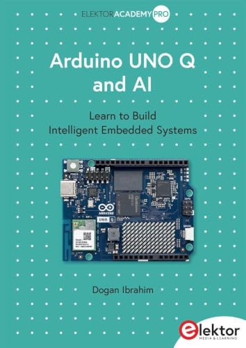 Arduino UNO Q and AI: Learn to Build Intelligent Embedded Systems