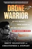 Drone Warrior: An Elite Soldier's Inside Account of the Hunt for America's Most Dangerous Enemies – An Unprecedented Story of Classified Missions Against Global Terrorism