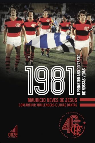 Flamengo 1981: O Primeiro Ano do Resto de Nossas Vidas