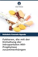 Faktoren, die mit der Einhaltung der intrapartalen HIV-Prophylaxe zusammenhängen (German Edition) 6207839749 Book Cover