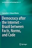  Democracy after the Internet - Brazil between Facts, Norms, and Code: 27 (Law, Governance and Technology Series)