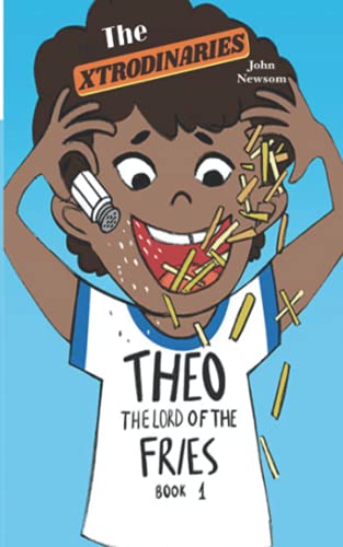 The XTRODINARIES Book 1: THEO The Lord of the Fries