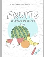 Fruits Coloring Book for Kids – Fun & Educational Activity for Toddlers and Preschoolers: Fun & Educational Activity for Toddlers and Preschoolers B0F5PNWWYV Book Cover