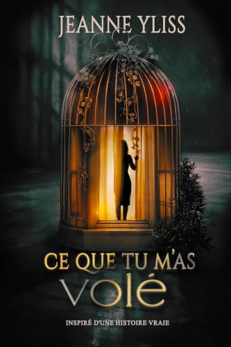 Ce que tu m'as volé: Drame psychologique inspiré d'une histoire vraie (Histoires vraies) (French Edition)