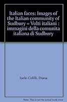 Italian Faces: Images of the Italian Community of Sudbury = Volti Italiani: Immagini Della Comunita Italiana Di Sudbury 0921831773 Book Cover