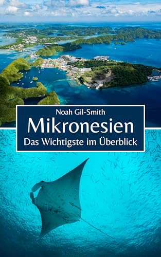 Mikronesien: Das Wichtigste im Überblick