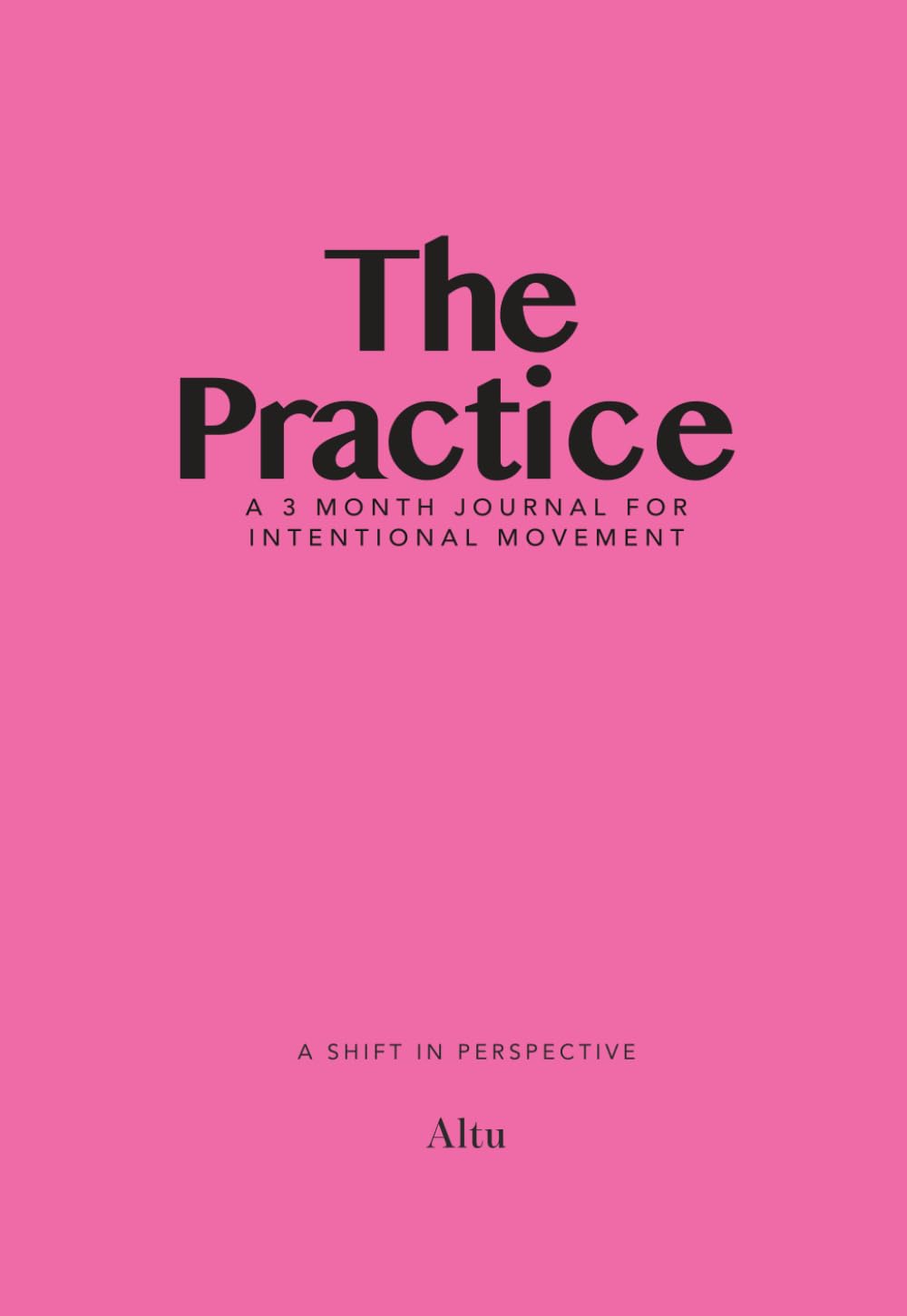 The Practice: A 3-Month Journal for Intentional Movement | By Altu