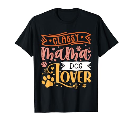 Vintage Classy Mama Dog Lover Puppy Funny Dogs Maglietta