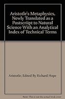 Aristotle's Metaphysics; Newly Translated as a Postscript to Natural Science with an Alphabetical Index of Technical Terms B001DXLHM8 Book Cover