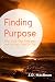 Produktbild Finding Purpose: How to Do Your Time and Not Let Your Time Do You