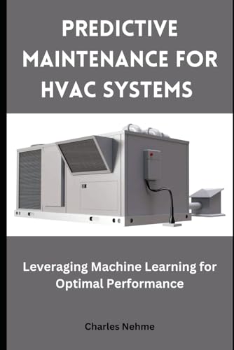 Predictive Maintenance for HVAC Systems: Leveraging Machine Learning for Optimal Performance