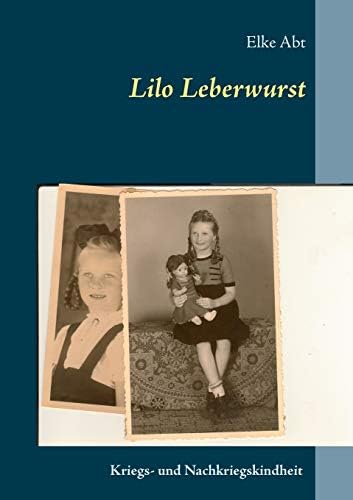 Lilo Leberwurst: Eine Kriegs- und Nachkriegskindheit (German Edition)