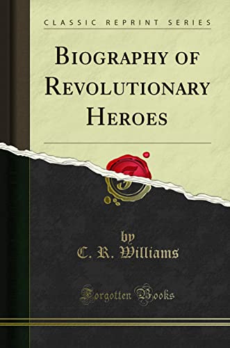 Biography of Revolutionary Heroes (Classic Reprint)