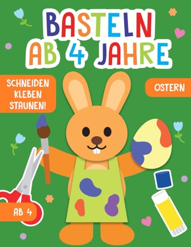 Basteln ab 4 Jahre: Ostern - Schneiden, Kleben, Staunen! - Das grosse Bastel- und Ausschneidebuch fuer Kinder - Grosser Bastelsp