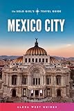 Mexico City: The Solo Girl's Travel Guide