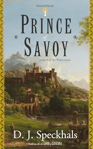 Prince of Savoy: A Novel of the Waldensians (Witnesses of the Light Book 3)