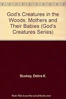 God's Creatures in the Woods: Mothers and Their Babies (God's Creatures Series) 057004135X Book Cover