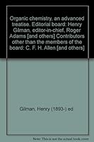 Organic chemistry, an advanced treatise. Editorial board: Henry Gilman, editor-in-chief, Roger Adams [and others] Contributors other than the members of the board: C. F. H. Allen [and others] B000KGYNIE Book Cover