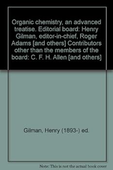 Organic chemistry, an advanced treatise. Editorial board: Henry Gilman, editor-in-chief, Roger Adams [and others] Contributors other than the members of the board: C. F. H. Allen [and others]