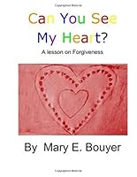 Can You See My Heart? a Lesson on Forgiveness: The Payback 150537894X Book Cover
