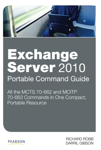 Exchange Server 2010 Portable Command Guide: MCTS 70662 and MCITP 70663