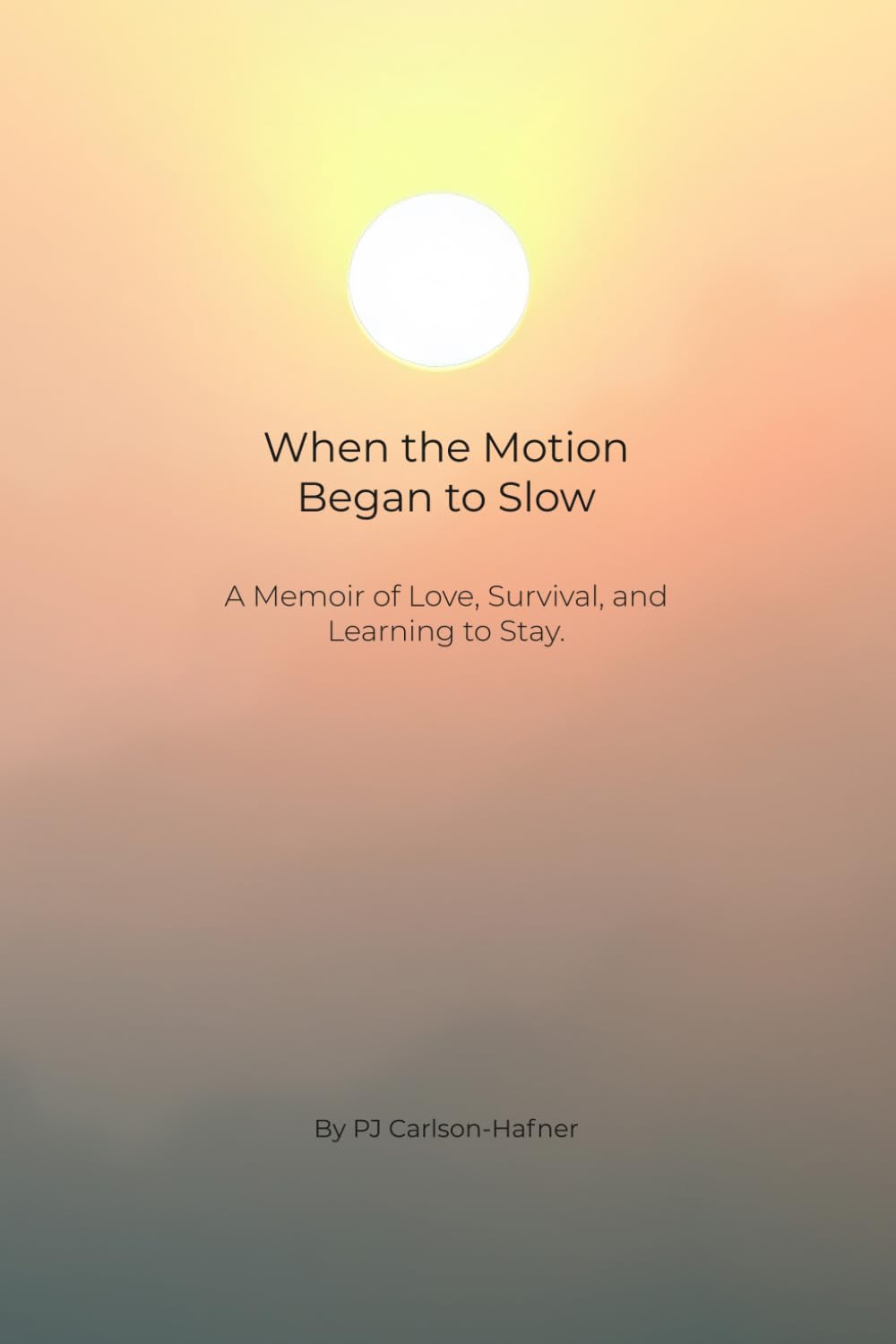 When the Motion Began to Slow: A Memoir of Love, Survival, and Learning to Stay