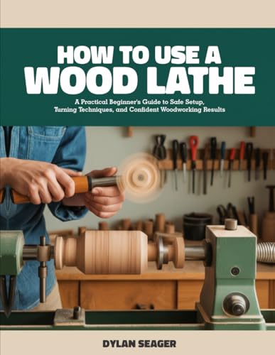 HOW TO USE A WOOD LATHE: A Practical Beginner’s Guide to Safe Setup, Turning Techniques, and Confident Woodworking Results