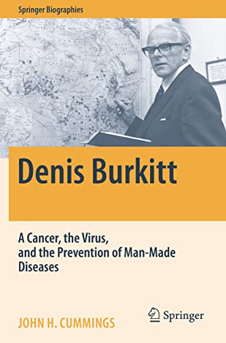 Denis Burkitt: A Cancer, the Virus, and the Prevention of Man-Made Diseases (Springer Biographies)